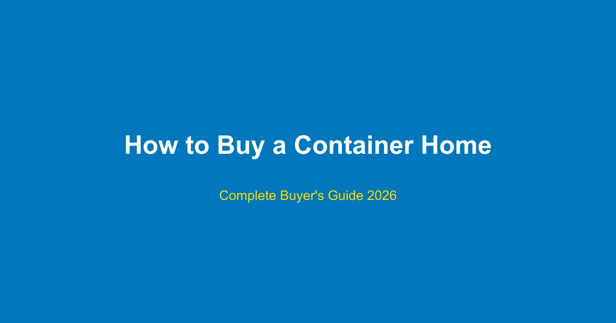 How to Buy a Container Home: Complete Buyer's Guide 2026