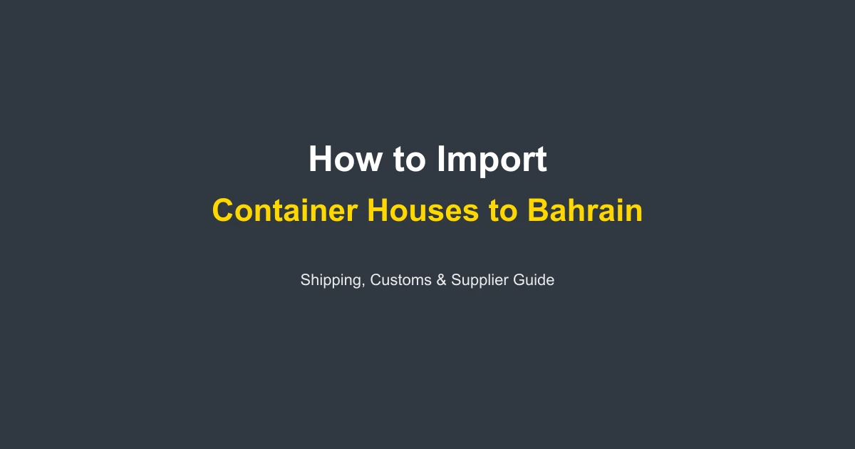 How to Import a Container House to Bahrain: Complete Guide 2026