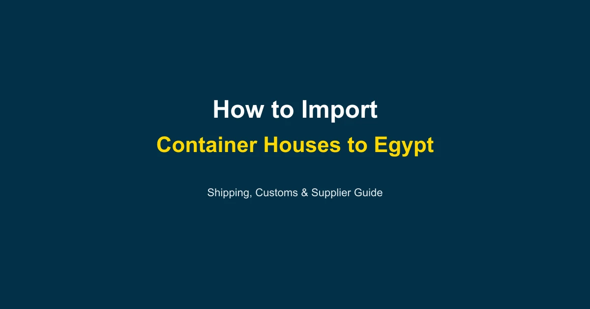 How to Import a Container House to Egypt: Complete Guide 2026