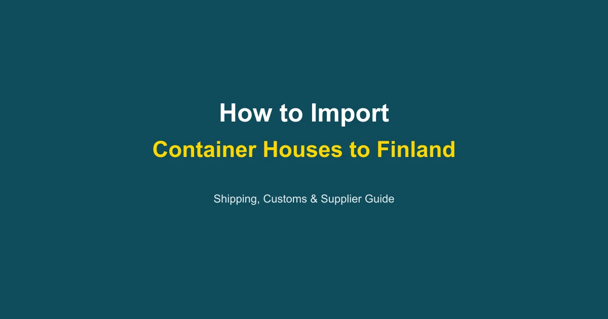 How to Import a Container House to Finland: Complete Guide 2026