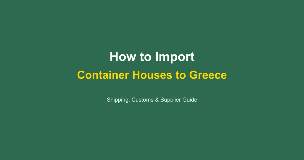 How to Import a Container House to Greece: Complete Guide 2026