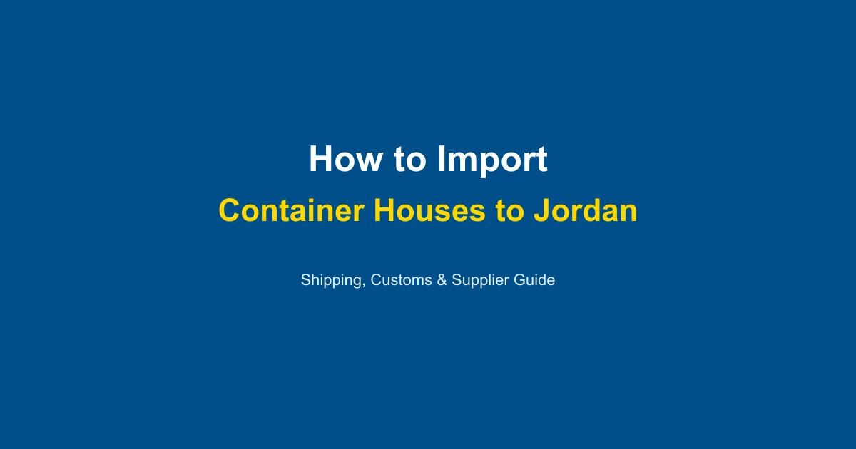 How to Import a Container House to Jordan: Complete Guide 2026