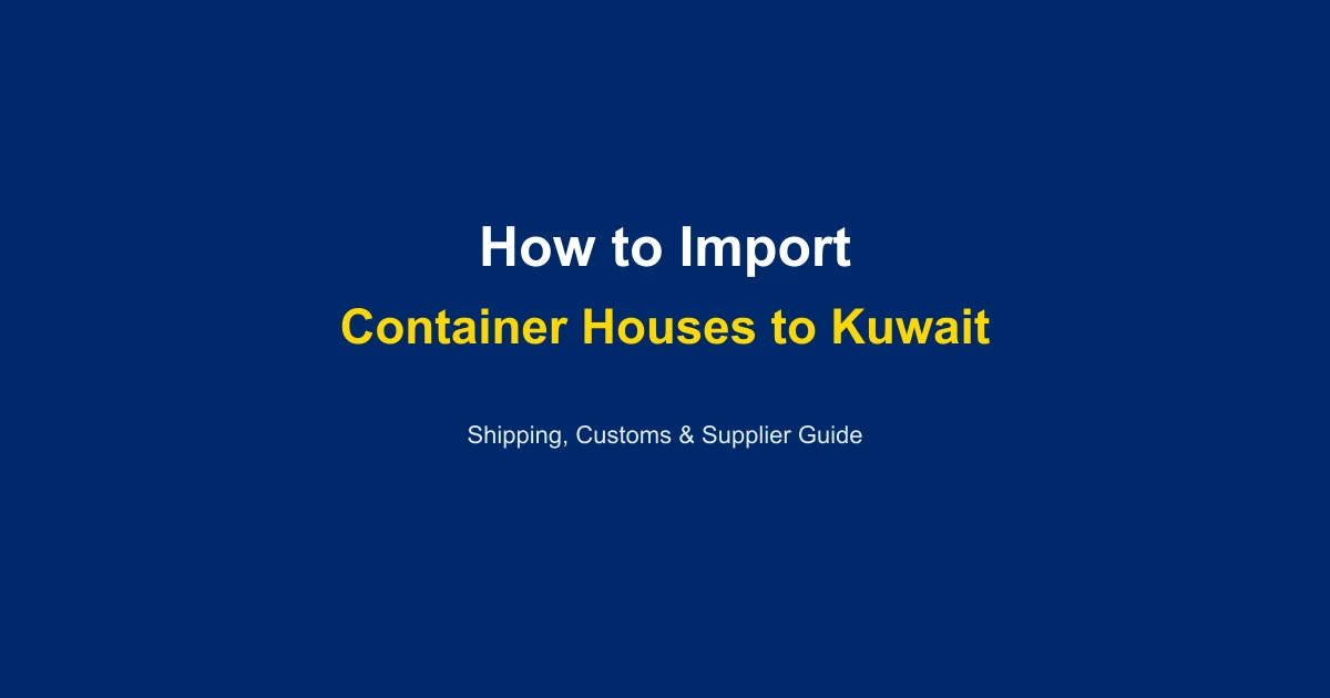 How to Import a Container House to Kuwait: Complete Guide 2026