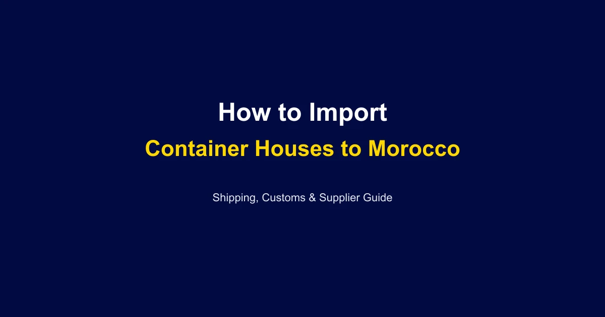 How to Import a Container House to Morocco: Complete Guide 2026