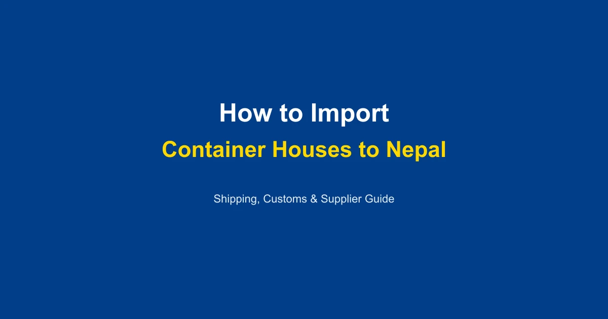 How to Import a Container House to Nepal: Complete Guide 2026