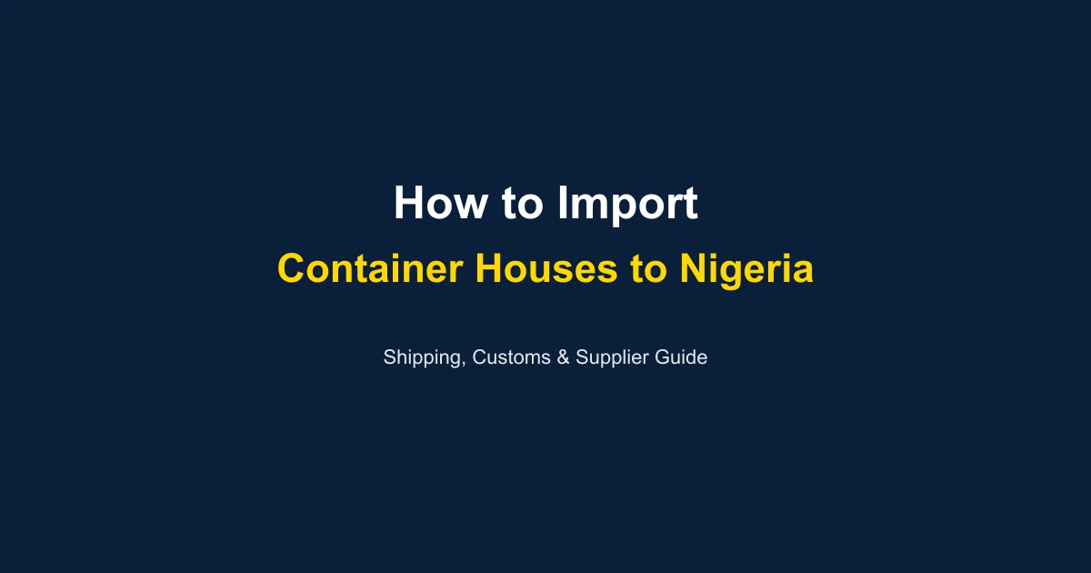 How to Import a Container House to Nigeria: Complete Guide 2026