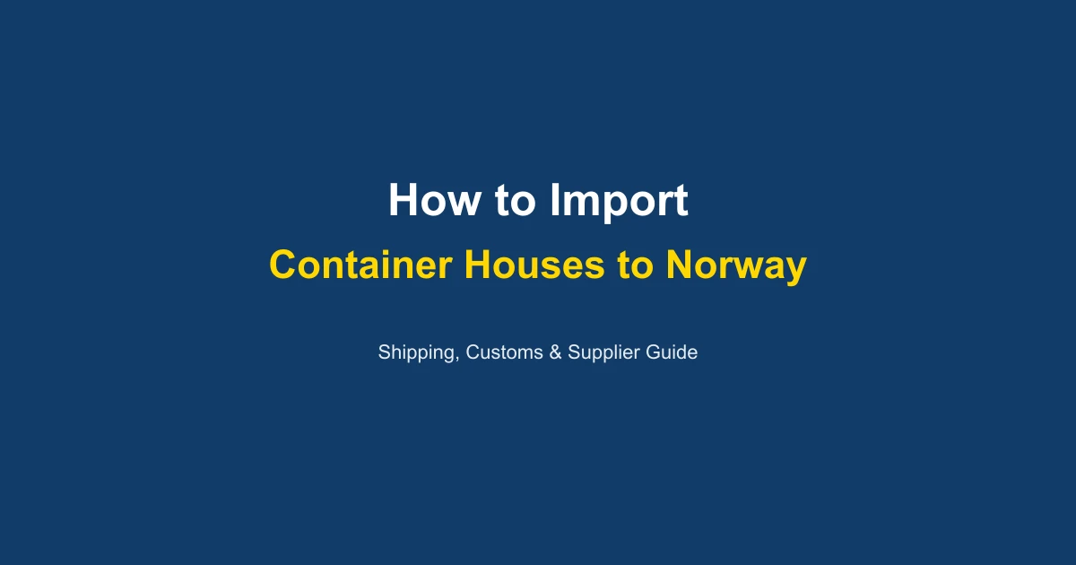How to Import a Container House to Norway: Complete Guide 2026