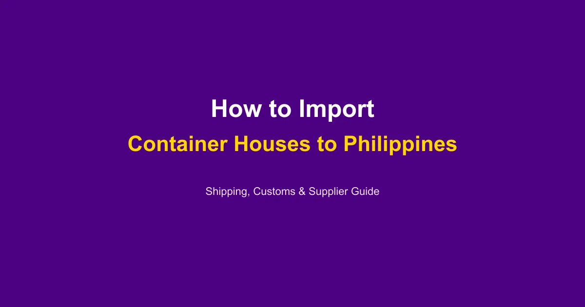 How to Import a Container House to Philippines: Complete Guide 2026