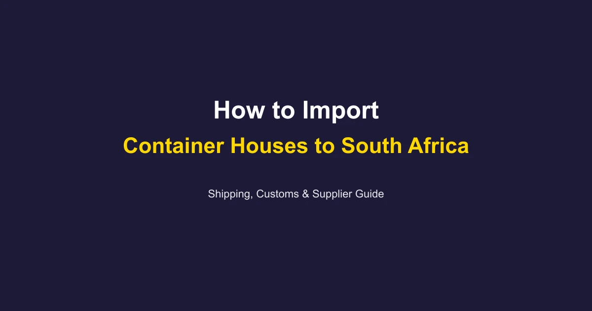 How to Import a Container House to South Africa: Complete Guide 2026
