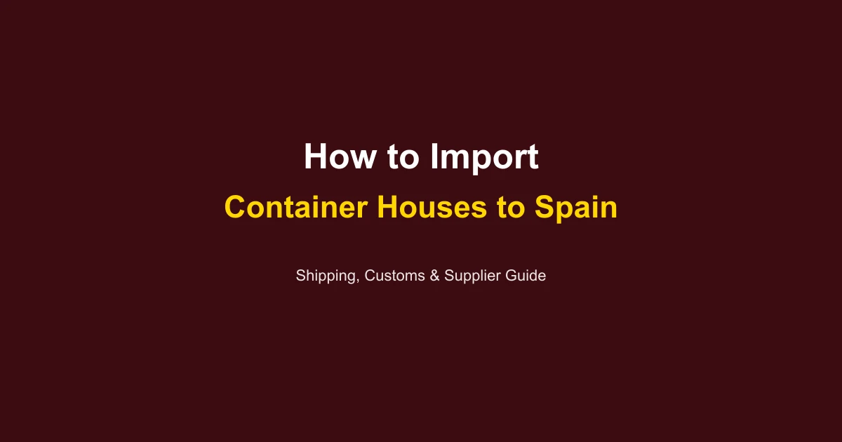 How to Import a Container House to Spain: Complete Guide 2026