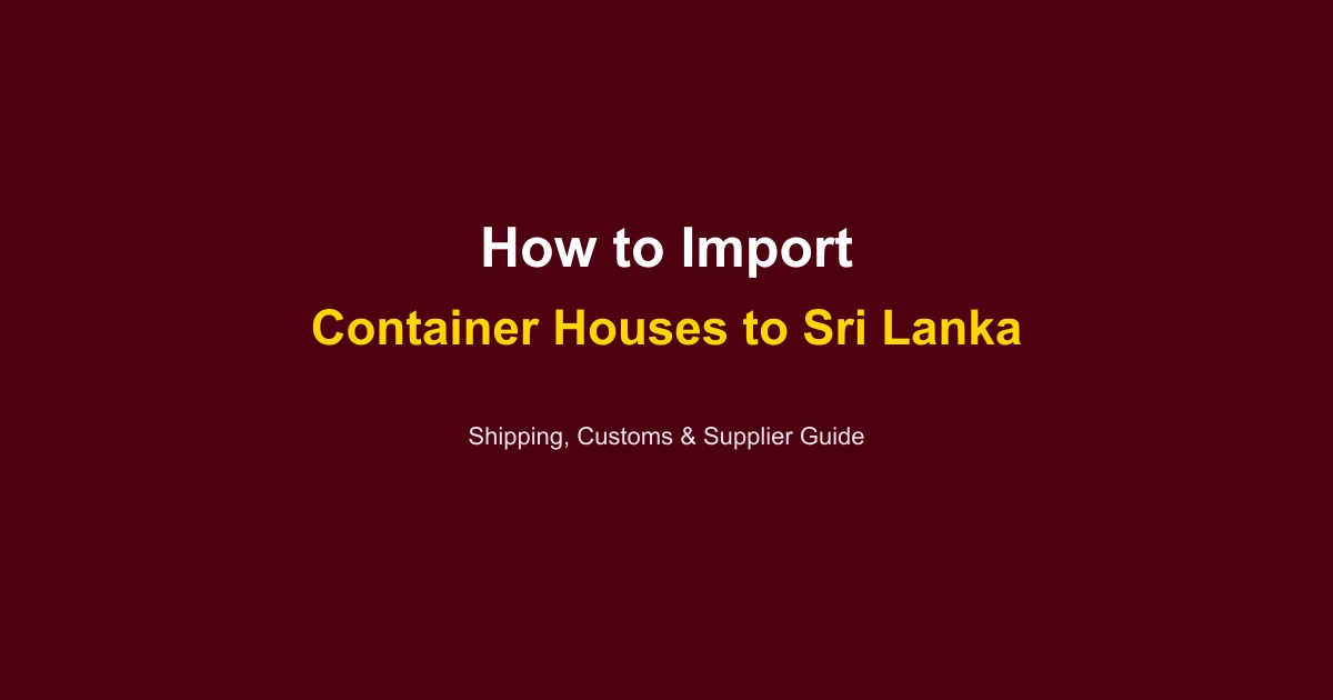 How to Import a Container House to Sri Lanka: Complete Guide 2026