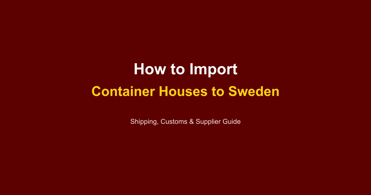 How to Import a Container House to Sweden: Complete Guide 2026