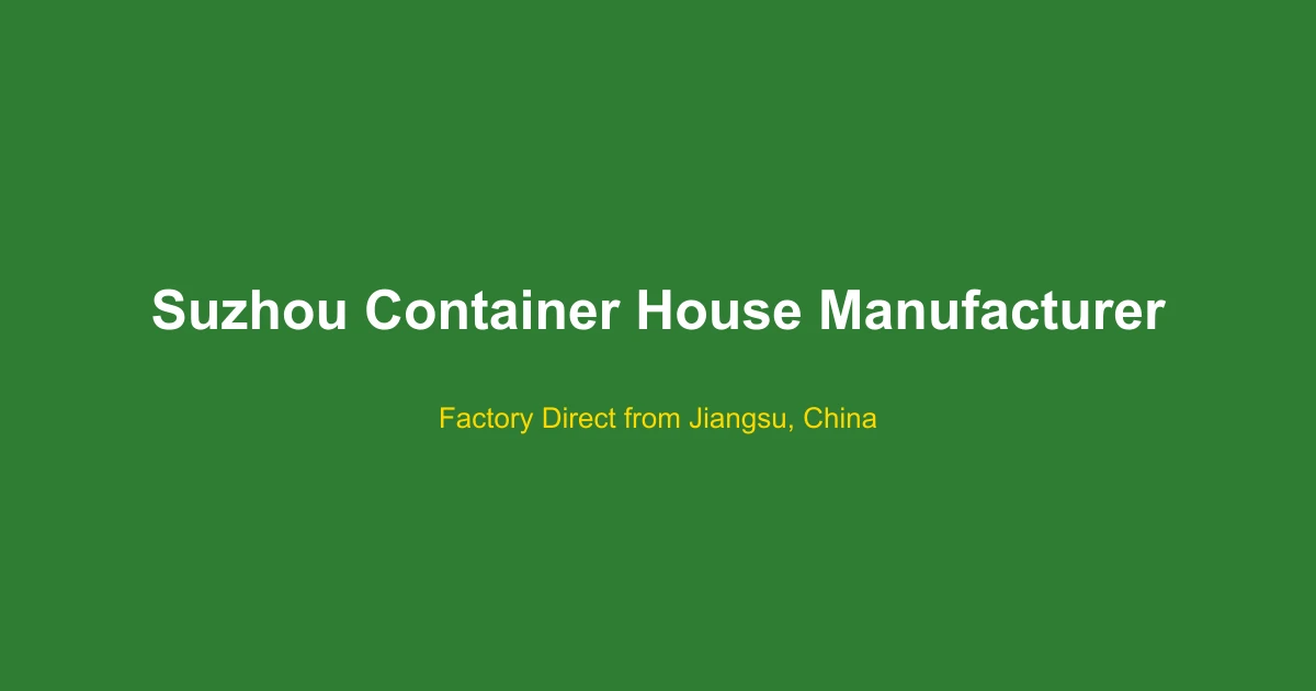 Suzhou Container House Manufacturer: Factory Direct from Jiangsu, China 2026